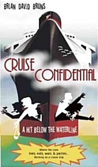 Cruise Confidential: A Hit Below the Waterline: Where the Crew Lives, Eats, Wars, and Parties -- One Crazy Year Working on (Paperback)