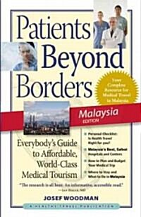 Patients Beyond Borders, Malaysia Edition: Everybodys Guide to Affordable, World-Class Medical Tourism (Paperback)