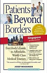 Patients Beyond Borders Singapore Edition: Everybodys Guide to Affordable, World-Class Medical Care Abroad (Paperback, 2)