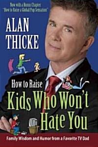 How to Raise Kids Who Wont Hate You: Bringing Up Rockstars and Other Forms of Children (Paperback)