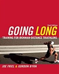 Going Long: Training for Triathlons Ultimate Challenge (Paperback, 2)