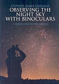 Stephen James OMearas Observing the Night Sky with Binoculars : A Simple Guide to the Heavens (Paperback)