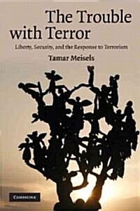 The Trouble with Terror : Liberty, Security and the Response to Terrorism (Paperback)