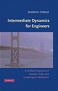 Intermediate Dynamics for Engineers : A Unified Treatment of Newton-Euler and Lagrangian Mechanics (Hardcover)