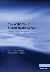 The WHO World Mental Health Surveys : Global Perspectives on the Epidemiology of Mental Disorders (Hardcover)
