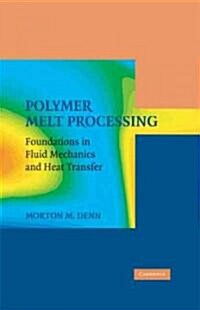 Polymer Melt Processing : Foundations in Fluid Mechanics and Heat Transfer (Hardcover)
