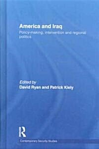 America and Iraq : Policy-Making, Intervention and Regional Politics (Hardcover)