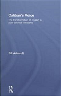 Calibans Voice : The Transformation of English in Post-Colonial Literatures (Hardcover)
