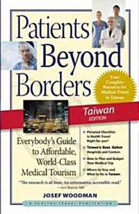 Patients Beyond Borders: Taiwan Edition: Everybodys Guide to Affordable, World-Class Medical Travel (Paperback)
