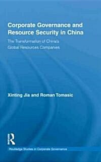 Corporate Governance and Resource Security in China : The Transformation of Chinas Global Resources Companies (Hardcover)