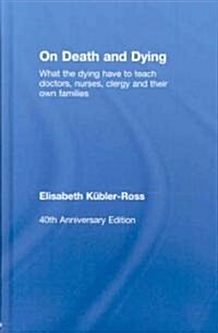 On Death and Dying : What the Dying have to teach Doctors, Nurses, Clergy and their own Families (Hardcover)