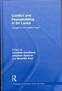 Conflict and Peacebuilding in Sri Lanka : Caught in the Peace Trap? (Hardcover)