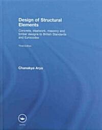 Design of Structural Elements : Concrete, Steelwork, Masonry and Timber Designs to British Standards and Eurocodes, Third Edition (Hardcover, 3 ed)