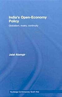 Indias Open-Economy Policy : Globalism, Rivalry, Continuity (Hardcover)