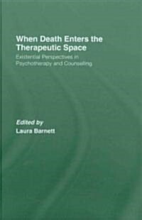 When Death Enters the Therapeutic Space : Existential Perspectives in Psychotherapy and Counselling (Hardcover)