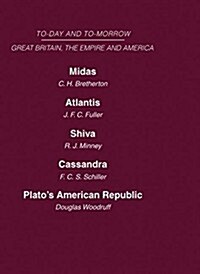 Today and Tomorrow Volume 19 Great Britain, The Empire and America : Midas or the United States and the Future Atlantis Shiva or the Future of India C (Hardcover)
