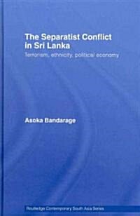 The Separatist Conflict in Sri Lanka : Terrorism, ethnicity, political economy (Hardcover)