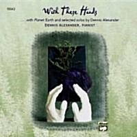 With These Hands: Additional Selections from Planet Earth and Selected Solos of Dennis Alexander (Audio CD)