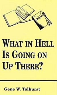 What in the Hell is Going on Up There? (Paperback)