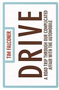 Drive: A Road Trip Through Our Complicated Affair with the Automobile (Hardcover)