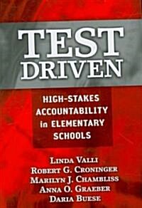 Test Driven: High-Stakes Accountability in Elementary Schools (Paperback)