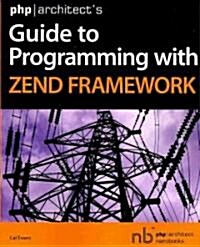 PHP/Architects Guide to Programming with Zend Framework (Paperback)