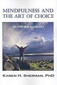 Mindfulness and the Art of Choice: Transform Your Life (Paperback)