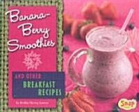 Banana-Berry Smoothies and Other Breakfast Recipes (Hardcover)