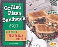Grilled Pizza Sandwich and Other Vegetarian Recipes (Hardcover)