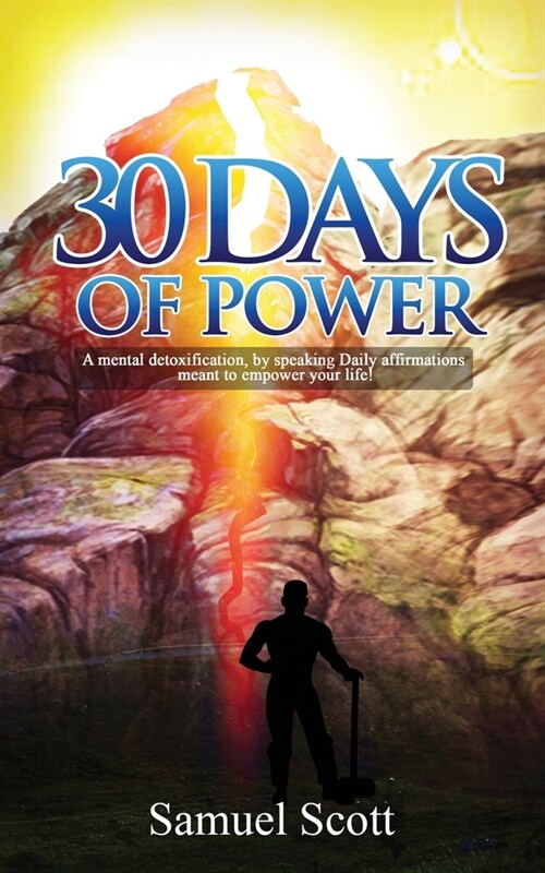 30 Days Of Power: A Mental Detoxification, by speaking Daily Affirmations meant to empower your life! (Paperback)