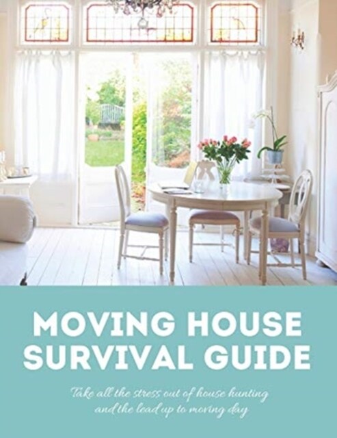 Moving House Survival Guide: 8.5x11 in Book of House Hunting Checklists and Info to Make Moving a Breeze (Paperback)