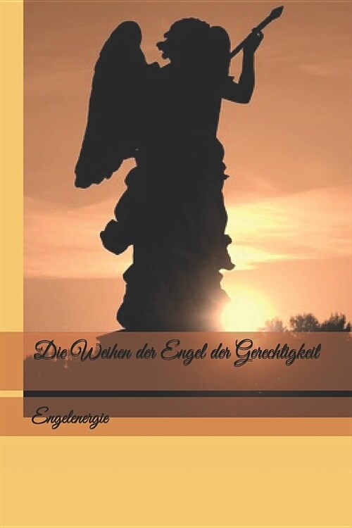Die Weihen der Engel der Gerechtigkeit: Engelenergie (Paperback)