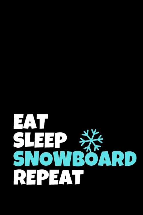 Eat Sleep Snowboard Repeat: Snowboarding Journal & Snowboard Winter Sport Notebook Motivation Quotes - Coaching Training Practice Diary To Write I (Paperback)