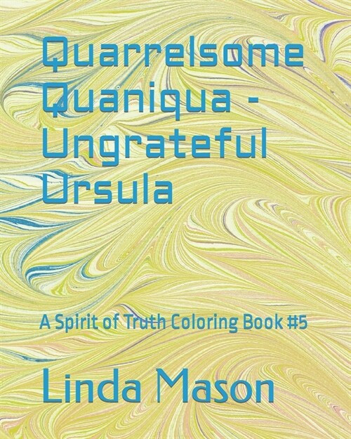 Quarrelsome Quaniqua - Ungrateful Ursula: A Spirit of Truth Coloring Book #5 (Paperback)