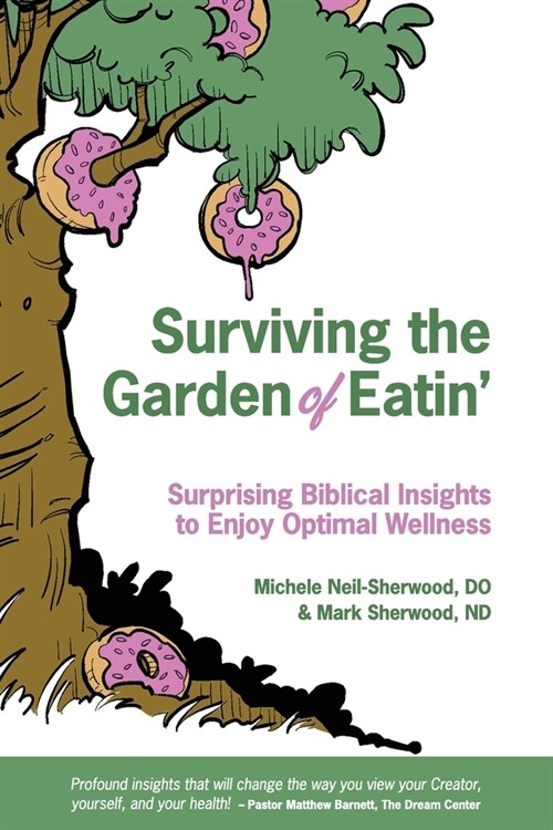 Surviving the Garden of Eatin: Surprising Biblical Insights to Enjoy Optimal Wellness (Paperback)