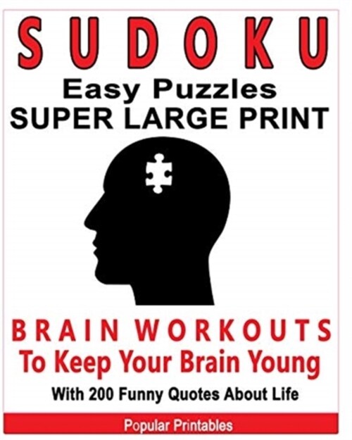 Sudoku Easy Puzzles Super Large Print: Brain Workouts To Keep Your Brain Young With 200 Funny Quotes About Life / 200 Sudoku Easy Puzzles and Funny Qu (Paperback)