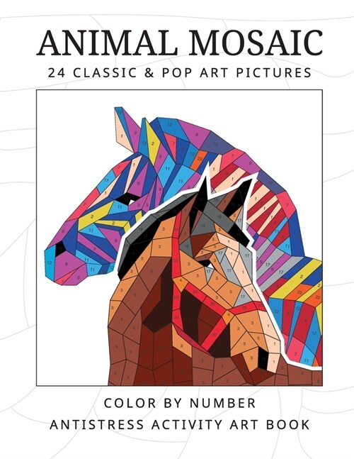 ANIMAL MOSAIC 24 classic & pop art pictures: Color by number antistress activity art book (Paperback)