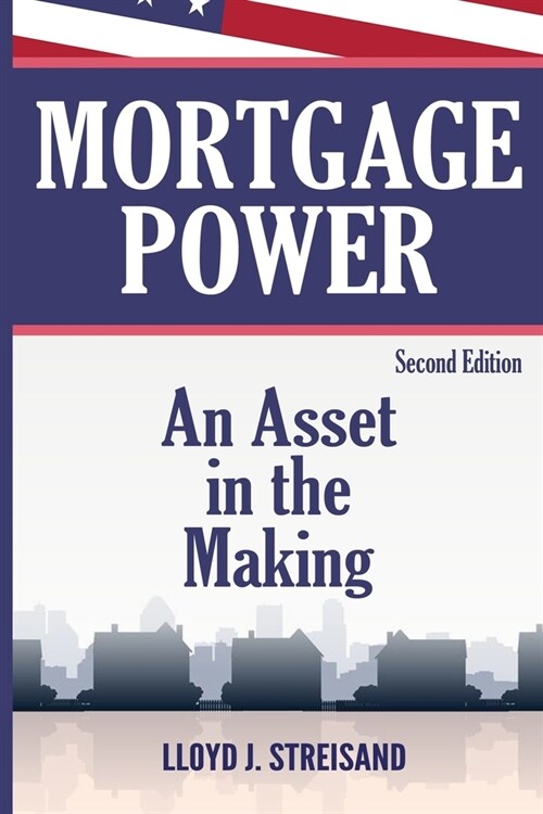 Mortgage Power - An Asset in the Making - Second Edition (Paperback)