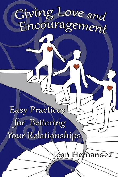Giving Love and Encouragement: Easy Practices for Bettering Relationships (Paperback)