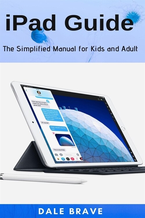 iPad Guide: The Simplified Manual for Kids and Adult (Paperback)