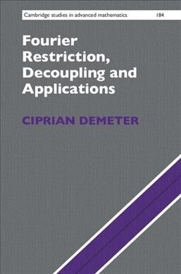 Fourier Restriction, Decoupling, and Applications (Hardcover)