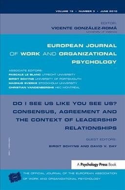 Do I See Us Like You See Us? Consensus, Agreement, and the Context of Leadership Relationships : A Special Issue of the European Journal of Work and O (Hardcover)