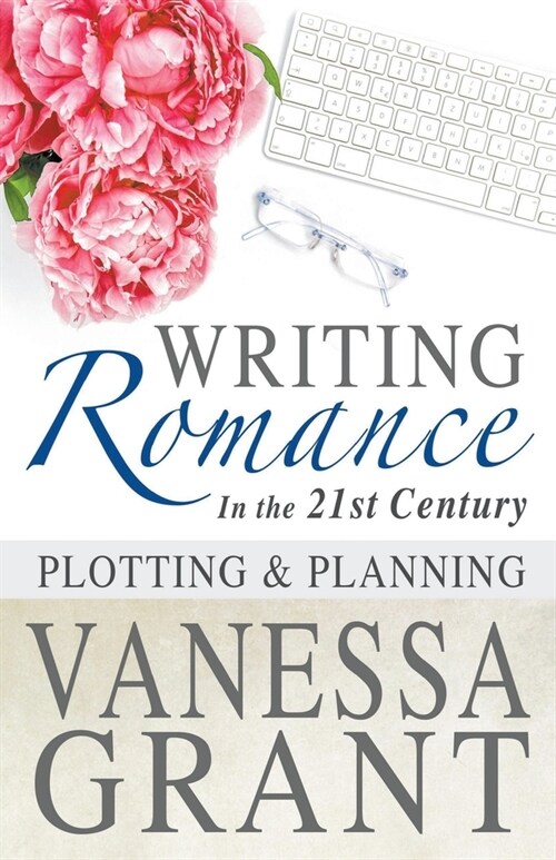 Writing Romance in the 21st Century: Plotting and Planning (Paperback)