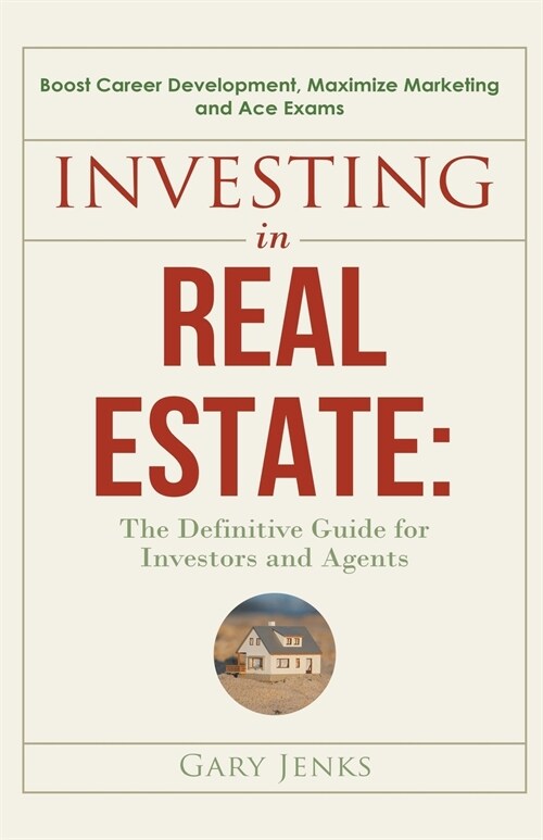 Investing in Real Estate: The Definitive Guide for Investors and Agents Boost Career Development, Maximize Marketing and Ace Exams (Paperback)