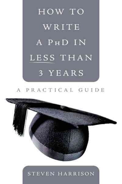 How to Write a PhD in Less Than 3 Years: A Practical Guide (Paperback)