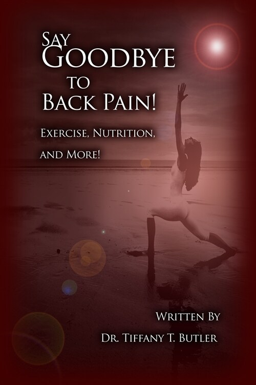 Say Goodbye to Back Pain!: Exercise, Nutrition, and More! (Paperback)