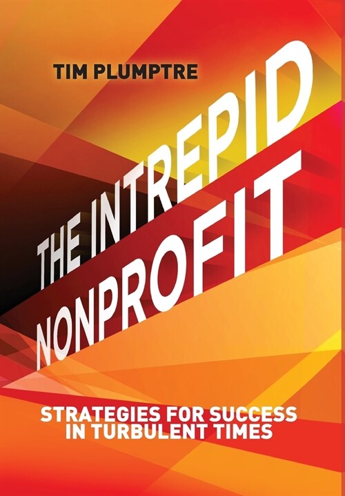 The Intrepid Nonprofit: Strategies for Success in Turbulent Times (Hardcover)