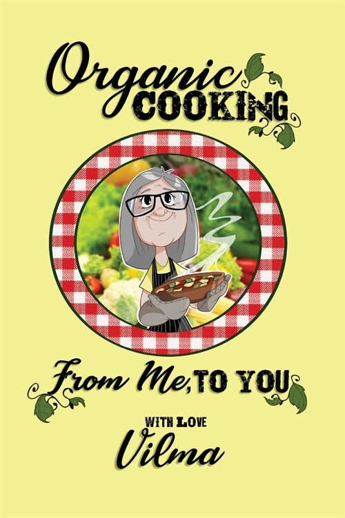 Organic Cooking From Me, To You (Hardcover)