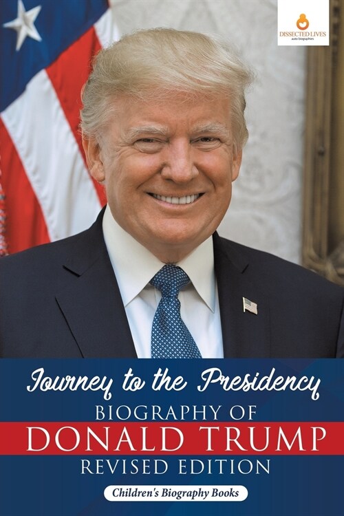 Journey to the Presidency: Biography of Donald Trump Revised Edition Childrens Biography Books (Paperback)