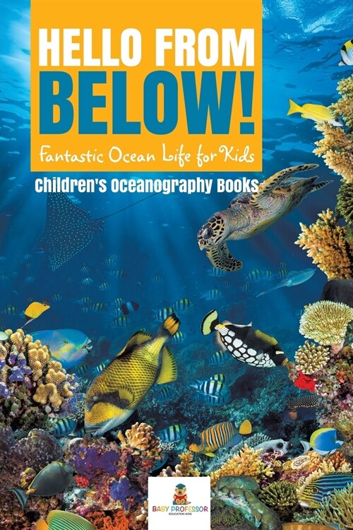 Hello from Below!: Fantastic Ocean Life for Kids Childrens Oceanography Books (Paperback)